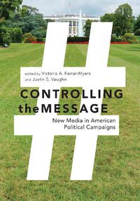 Cover image for Controlling the Message: New Media in American Political Campaigns