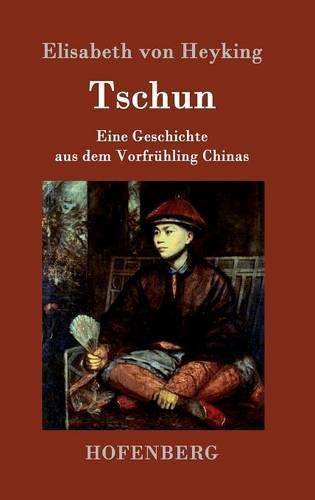 Cover image for Tschun: Eine Geschichte aus dem Vorfruhling Chinas