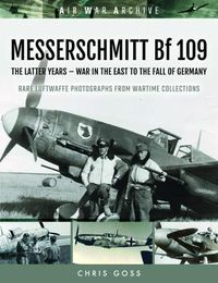 Cover image for MESSERSCHMITT Bf 109: The Latter Years - War in the East to the Fall of Germany