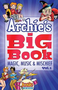 Cover image for Archie's Big Book Vol. 1: Magic, Music & Mischief