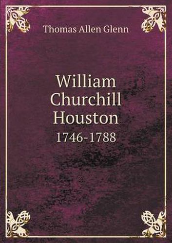 Cover image for William Churchill Houston 1746-1788