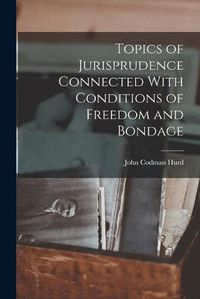 Cover image for Topics of Jurisprudence Connected With Conditions of Freedom and Bondage