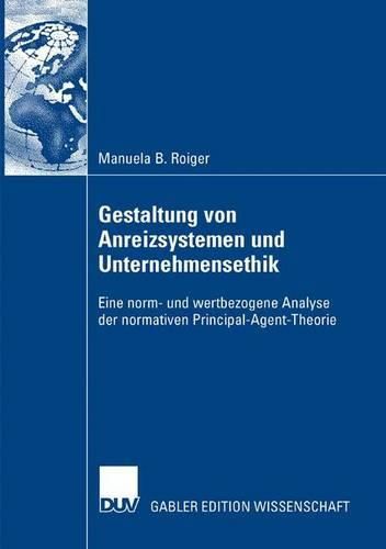 Cover image for Gestaltung von Anreizsystemen und Unternehmensethik: Eine norm- und wertbezogene Analyse der normativen Principal-Agent-Theorie