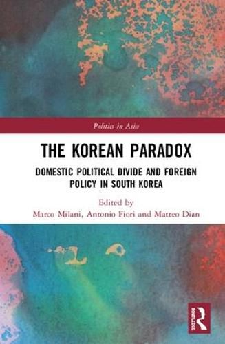 Cover image for The Korean Paradox: Domestic Political Divide and Foreign Policy in South Korea