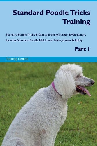 Cover image for Standard Poodle Tricks Training Standard Poodle Tricks & Games Training Tracker & Workbook. Includes