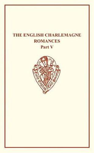 Cover image for The English Charlemagne Romances V The Romances   of the Sowdone of Babylone