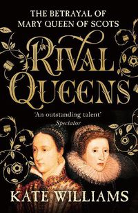 Cover image for Rival Queens: The Betrayal of Mary, Queen of Scots