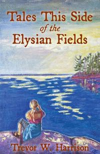 Cover image for Tales This Side of the Elysian Fields