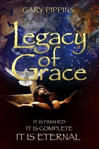 Cover image for Legacy of Grace: It Is Finished, It Is Complete, It Is Eternal