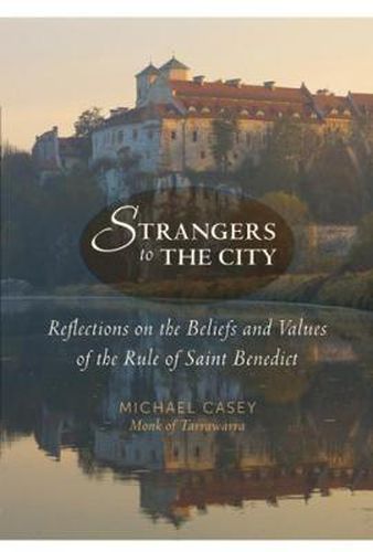 Cover image for Strangers to the City: Reflections on the Beliefs and Values of the Rule of Saint Benedict