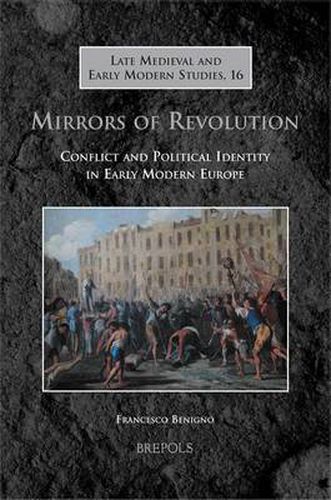 Cover image for Mirrors of Revolution: Conflict and Political Identity in Early Modern Europe