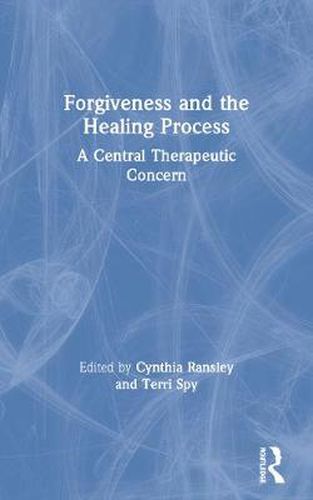 Cover image for Forgiveness and the Healing Process: A Central Therapeutic Concern