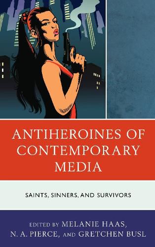 Cover image for Antiheroines of Contemporary Media: Saints, Sinners, and Survivors