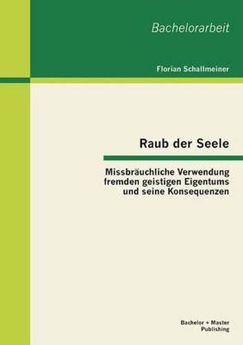 Cover image for Raub der Seele: Missbrauchliche Verwendung fremden geistigen Eigentums und seine Konsequenzen