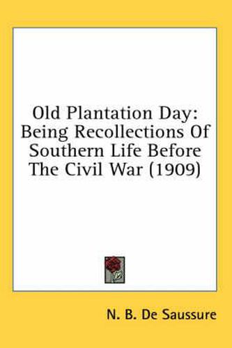 Cover image for Old Plantation Day: Being Recollections of Southern Life Before the Civil War (1909)