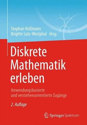 Cover image for Diskrete Mathematik erleben: Anwendungsbasierte und verstehensorientierte Zugange