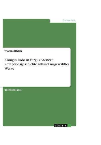 Cover image for Koenigin Dido in Vergils  Aeneis . Rezeptionsgeschichte anhand ausgewahlter Werke