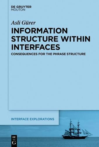 Cover image for Information Structure Within Interfaces: Consequences for the Phrase Structure