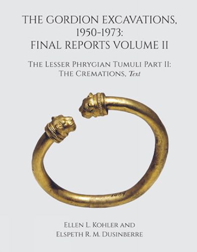 Cover image for The Gordion Excavations, 1950-1973: Final Reports Volume II; The Lesser Phrygian Tumuli Part 2 The Cremations