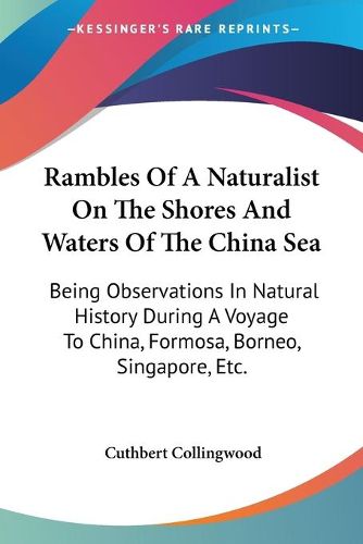 Cover image for Rambles of a Naturalist on the Shores and Waters of the China Sea: Being Observations in Natural History During a Voyage to China, Formosa, Borneo, Singapore, Etc.