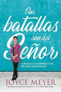 Cover image for Sus Batallas Son del Senor: Conozca a Su Enemigo Y Sea Mas Que Un Vencedor