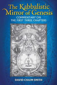 Cover image for The Kabbalistic Mirror of Genesis: Commentary on the First Three Chapters