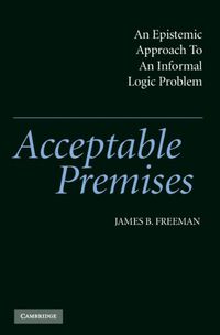 Cover image for Acceptable Premises: An Epistemic Approach to an Informal Logic Problem