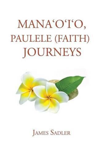 Cover image for Mana'o'i'o, Paulele (Faith) Journeys