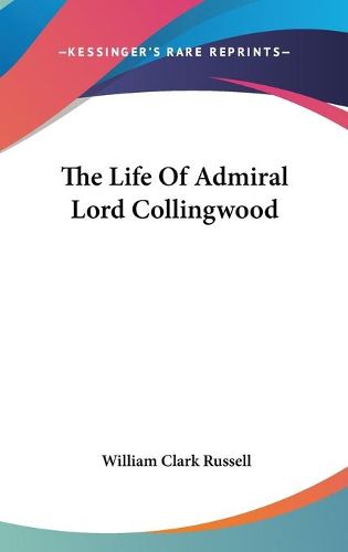 Cover image for The Life of Admiral Lord Collingwood