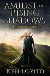 Cover image for Amidst the Rising Shadows: Book 3 of the Safanarion Order