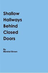 Cover image for Shallow Hallways Behind Closed Doors