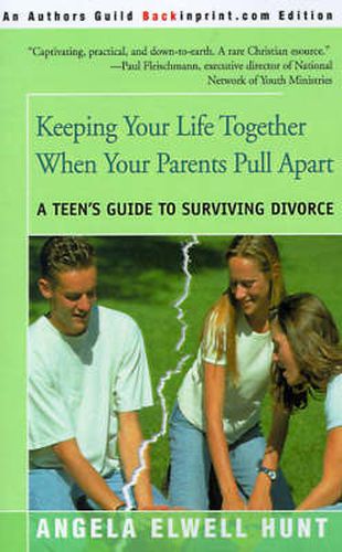 Cover image for Keeping Your Life Together When Your Parents Pull Apart: A Teen's Guide to Surviving Divorce