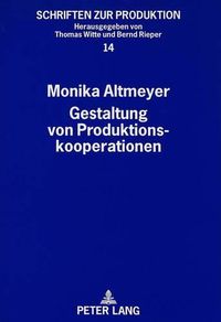 Cover image for Gestaltung Von Produktionskooperationen: Ein Verfahren Zur Generierung, Bewertung Und Auswahl Von Strategien Fuer Horizontale Zwischenbetriebliche Produktionskooperationen