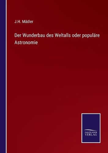 Cover image for Der Wunderbau des Weltalls oder populare Astronomie