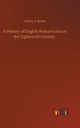 A History of English Romanticism in the Eighteenth Century