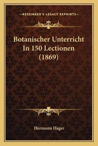 Cover image for Botanischer Unterricht in 150 Lectionen (1869)