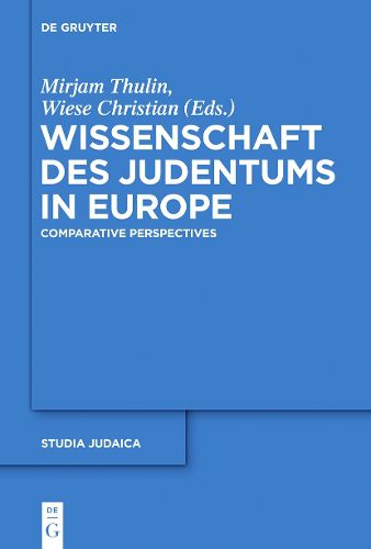 Wissenschaft des Judentums in Europe: Comparative and Transnational Perspectives