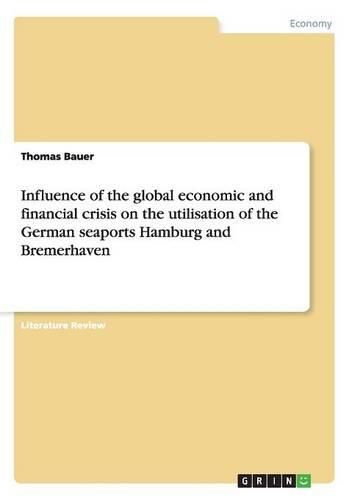 Cover image for Influence of the Global Economic and Financial Crisis on the Utilisation of the German Seaports Hamburg and Bremerhaven