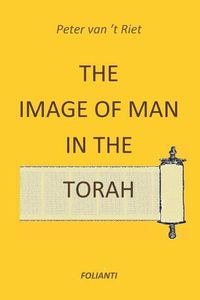 Cover image for The Image of Man in the Torah: Contribution to the debate on norms and principles in modern society