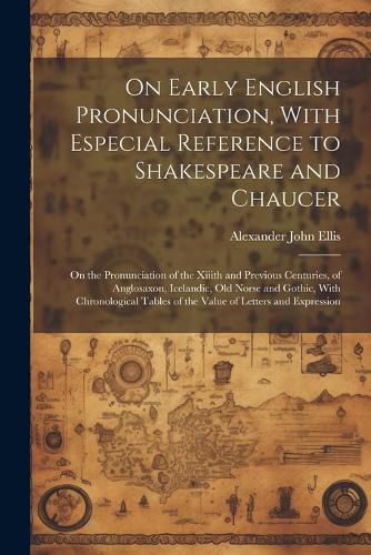 On Early English Pronunciation, With Especial Reference to Shakespeare and Chaucer