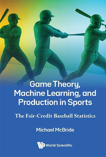 Cover image for Game Theory, Machine Learning, And Production In Sports: The Fair-credit Baseball Statistics