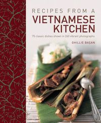 Cover image for Recipes from a Vietnamese Kitchen: 75 Classic Dishes Shown in 260 Vibrant Photographs