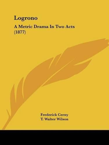 Logrono: A Metric Drama in Two Acts (1877)