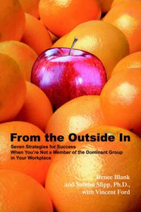 Cover image for From the Outside in: Seven Strategies for Success When You're Not a Member of the Dominant Group in Your Workplace