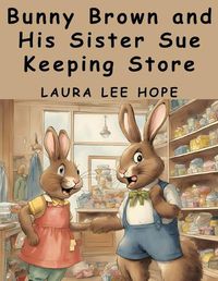 Cover image for Bunny Brown and His Sister Sue Keeping Store