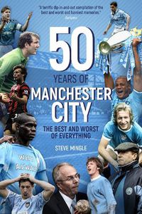 Cover image for Fifty Years of Manchester City: The Best and Worst of Everything