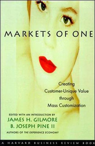 Cover image for Markets of One: Creating Customer-unique Value Through Mass Customization