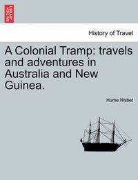 Cover image for A Colonial Tramp: Travels and Adventures in Australia and New Guinea.