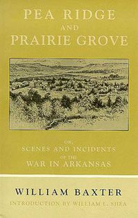 Cover image for Pea Bridge and Prairie Grove: Scenes and Incidents fo the War in Arkansas