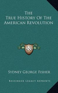 Cover image for The True History of the American Revolution